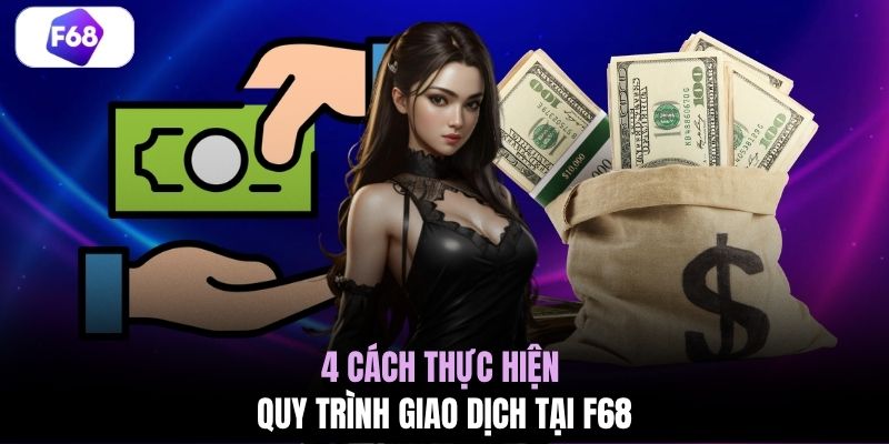 4 cách thực hiện quy trình giao dịch tại F68