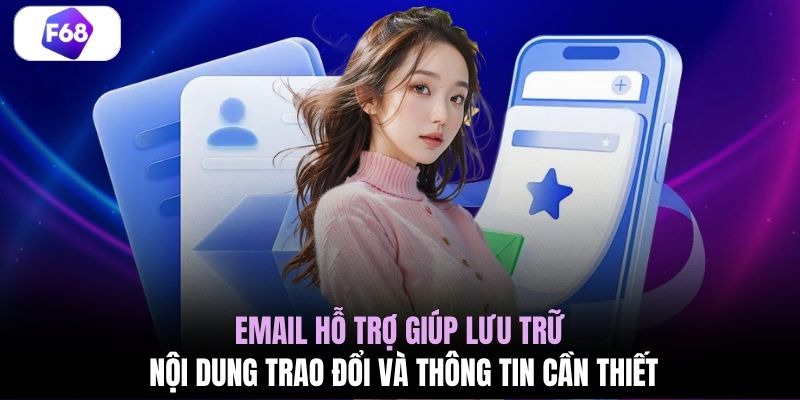 Email hỗ trợ giúp lưu trữ nội dung trao đổi và thông tin cần thiết 