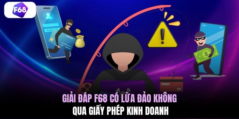 Giải đáp F68 có lừa đảo không qua giấy phép kinh doanh