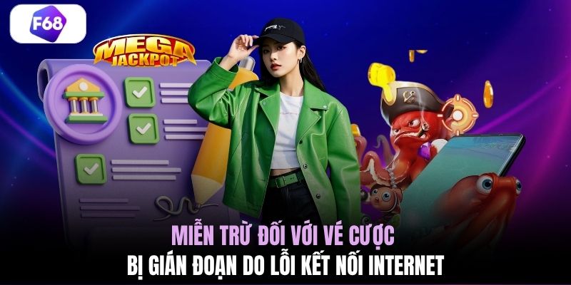 Miễn trừ đối với vé cược bị gián đoạn do lỗi kết nối internet 